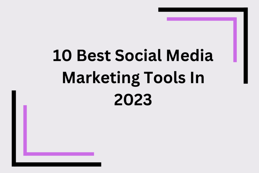 10-best-social-media-marketing-tools-in-2023