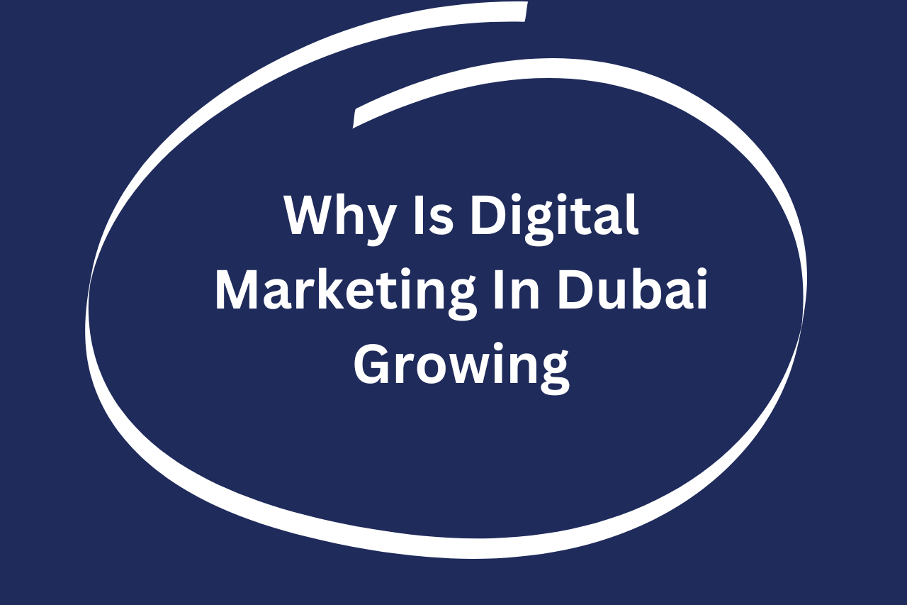 Why Is Digital Marketing In Dubai Growing