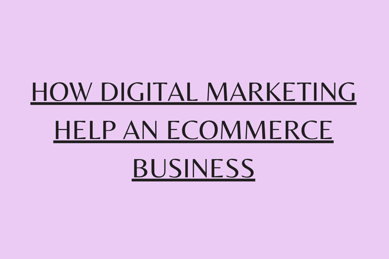 How Digital Marketing Help an Ecommerce Business