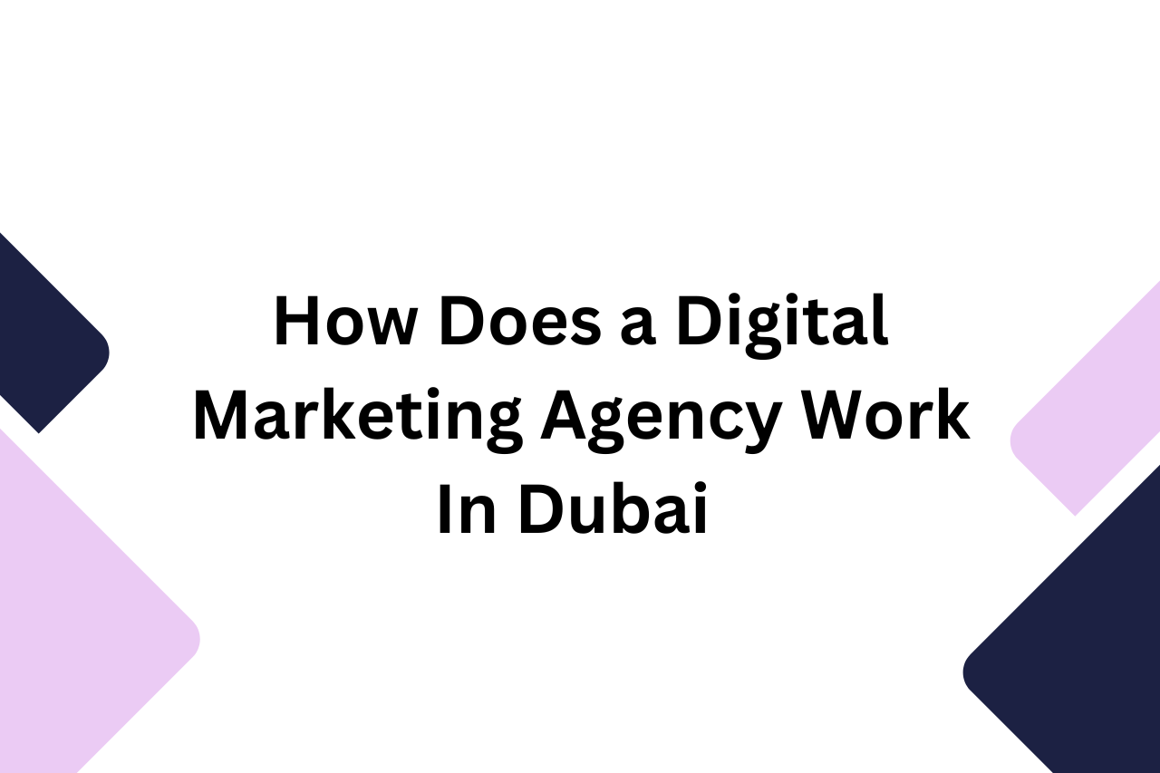 How Does a Digital Marketing Agency Work In Dubai